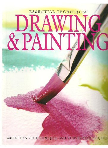 Essential Techniques Drawing & Painting More Than 200 Techniques and Step By Step Projects