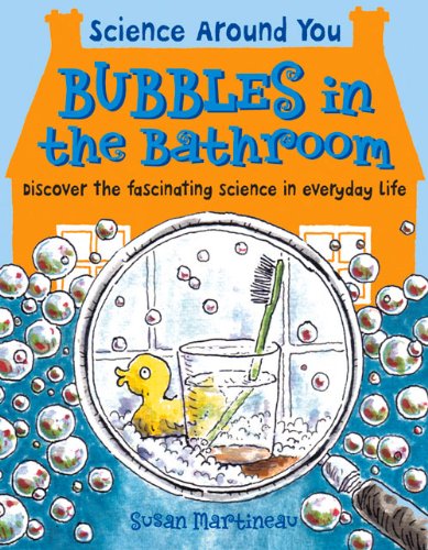 Stock image for Bubbles in the Bathroom (Science Around You): Discover the Fascinating Science in Everyday Life: No. 4 for sale by WorldofBooks