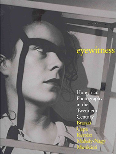 Imagen de archivo de Eyewitness. Hungarian Photography in the Twentieth Century. Brassai, Capa, Kertesz, Moholy-Nagy, Munkacsi. a la venta por Thomas Heneage Art Books