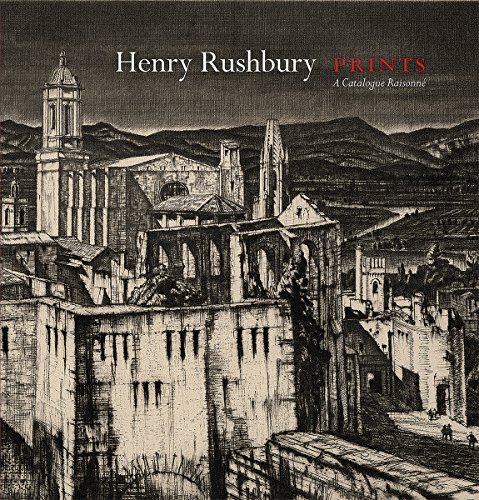 Stock image for Henry Rushbury: Prints: A Catalogue Raisonne for sale by Chichester Gallery