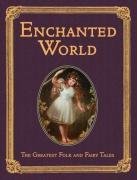 Beispielbild fr The Enchanted World: Greatest Folk Tales and Fairy Stories (Collectors Library Editions) zum Verkauf von Brit Books