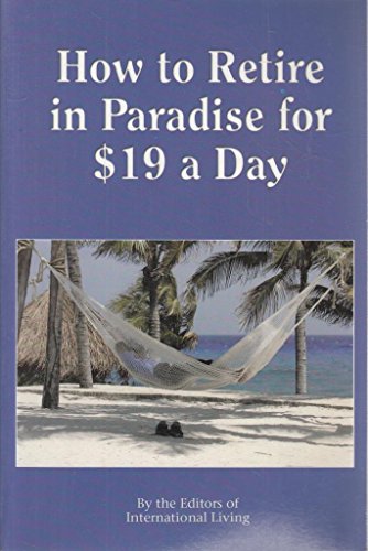 Beispielbild fr How to Retire in Paradise for $19 a Day zum Verkauf von Wonder Book