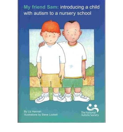 Stock image for My Friend Sam: Introducing a Child with Autism to a Nursery School for sale by WorldofBooks