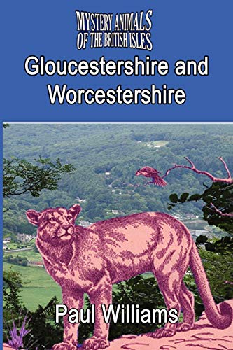 The Mystery Animals of the Brtish Isles: Gloucestershire and Worcestershire (9781905723737) by Williams, Dr Paul