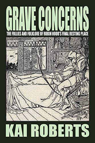 9781905723836: Grave Concerns: The Follies and Folklore of Robin Hood's Final Resting Place