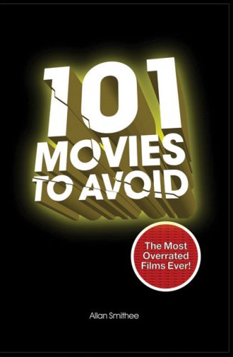 Stock image for 101 Movies to Avoid : The Most Overrated Films Ever! for sale by Amazing Book Company