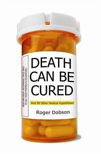 Imagen de archivo de Death Can be Cured: And 99 Other Medical Hypotheses a la venta por WorldofBooks
