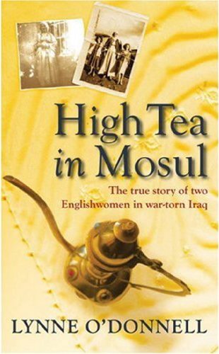 Imagen de archivo de High Tea in Mosul: The true story of two Englishwomen in war-torn Iraq a la venta por WorldofBooks