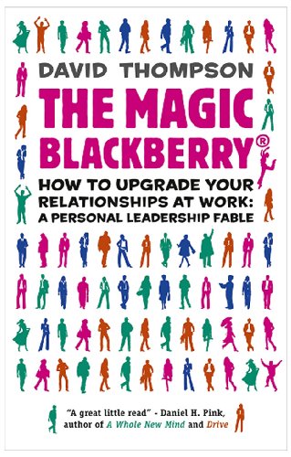 Beispielbild fr The Magic Blackberry: How to upgrade your relationships at work: a personal leadership fable zum Verkauf von WorldofBooks