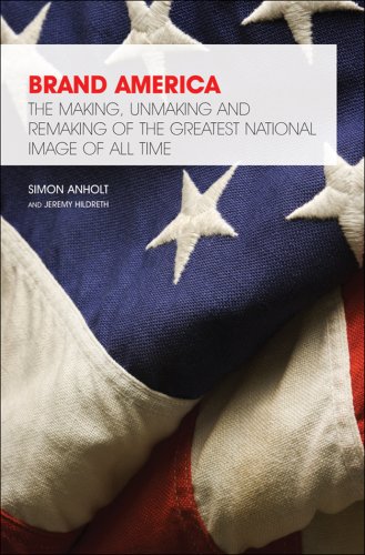 9781905736560: Brand America: The Making, Unmaking and Remaking of the Greatest National Image of All Time