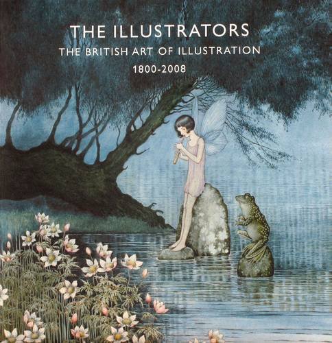 Stock image for The Illustrators: The British Art of Illustration 1800-2008 for sale by Greener Books