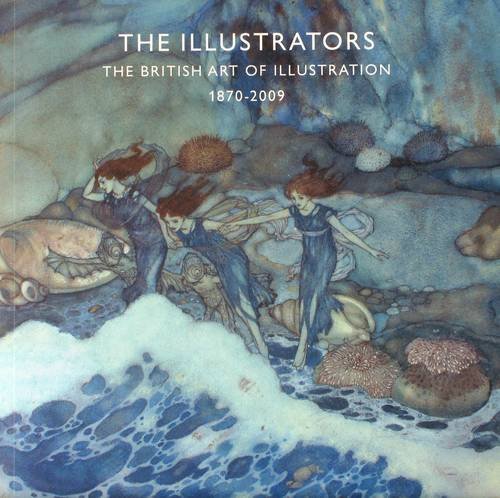 Beispielbild fr The Illustrators: The British Art of Illustration 1800-2009 zum Verkauf von Seagull Books