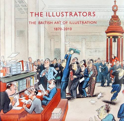 Stock image for The Illustrators: The British Art of Illustration 1800-2010 for sale by WorldofBooks