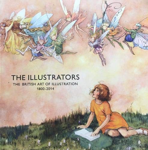 Stock image for The Illustrators: The British Art of Illustration 1800-2014 for sale by ThriftBooks-Atlanta