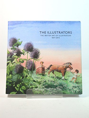 Beispielbild fr The Illustrators. The British Art of Illustration 1837-2015 zum Verkauf von WorldofBooks