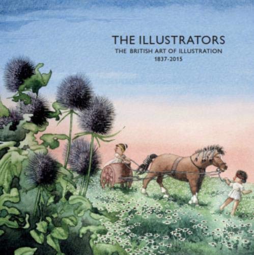 9781905738717: The Illustrators. The British Art of Illustration 1837-2015