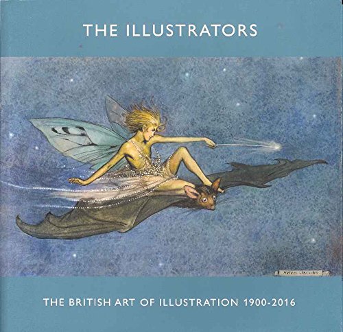 Stock image for The Illustrators. The British Art of Illustration 1900 - 2016 for sale by AwesomeBooks