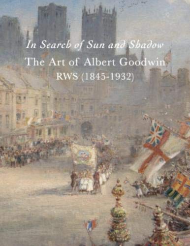 Stock image for In Search of Sun and Shadow The Art of Albert Goodwin RWS (1845-1932 ) for sale by Colin Martin Books