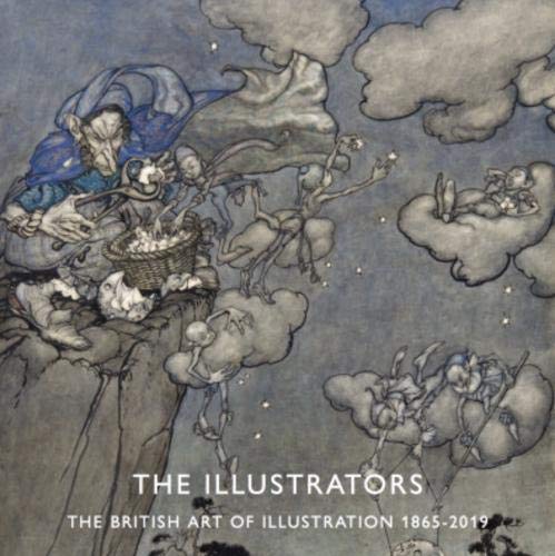 Imagen de archivo de THE ILLUSTRATORS - The British Art of ILLUSTRATION 1865 - 2019 a la venta por THE BOOKSNIFFER