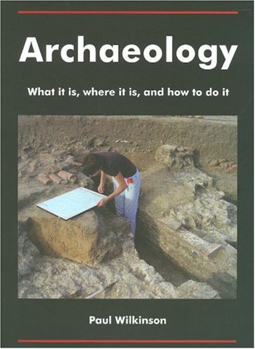 Beispielbild fr Archaeology: What it is, where it is, and how to do it zum Verkauf von Books Unplugged
