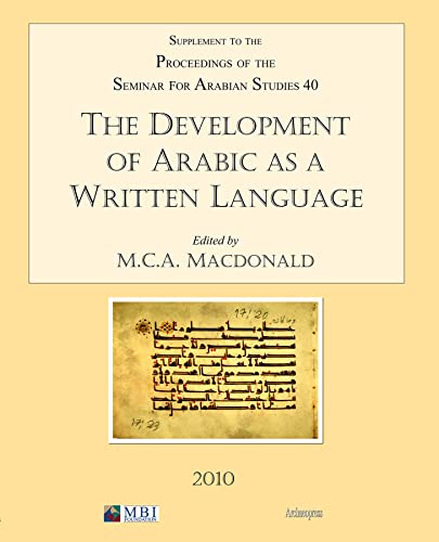 Beispielbild fr THE DEVELOPMENT OF ARABIC AS A WRITTEN LANGUAGE: PAPERS FROM THE SPECIAL SESSION OF THE SEMINAR FOR ARABIAN STUDIES HELD ON 24 JULY, 2009. zum Verkauf von Any Amount of Books