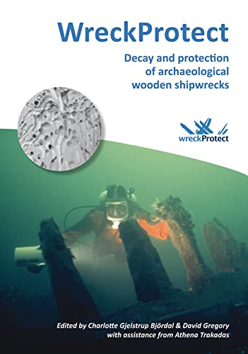 Stock image for WreckProtect: Decay and Protection of Archaeological Wooden Shipwrecks for sale by AwesomeBooks