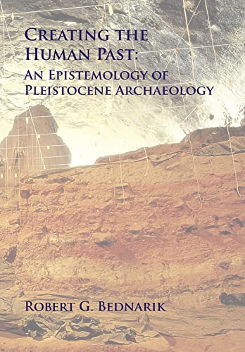 Stock image for Creating the Human Past: An Epistemology of Pleistocene Archaeology for sale by HPB-Red