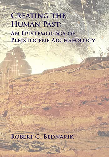 9781905739639: Creating the Human Past: An Epistemology of Pleistocene Archaeology