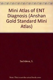 Mini Atlas of ENT Diagnosis (Anshan Gold Standard Mini Atlas Series) (9781905740970) by Sachdeva