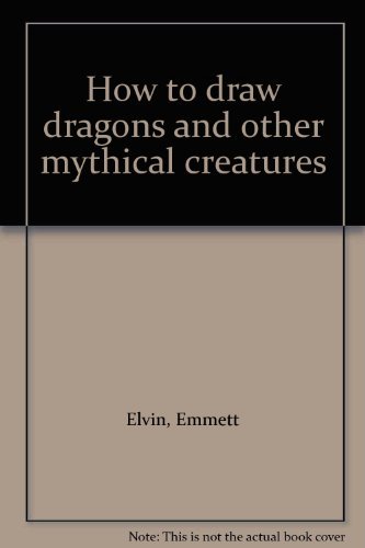 How to draw Dragons and other mythical creatures