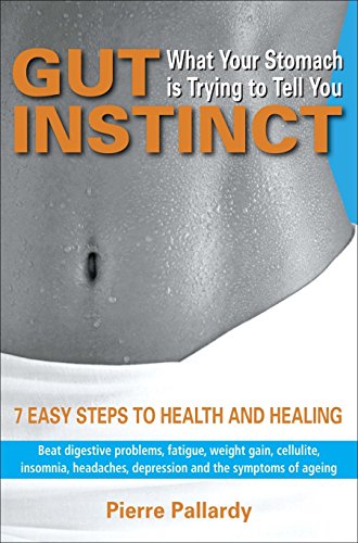 Beispielbild fr Gut Instinct: What Your Stomach is Trying to Tell You: 7 easy steps to health and healing zum Verkauf von WorldofBooks