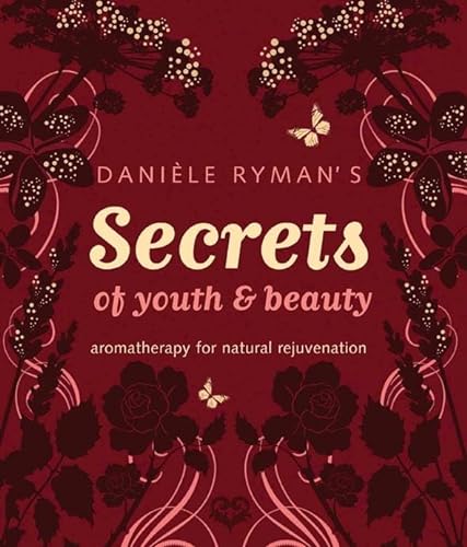Stock image for Daniele Ryman's Secrets of Youth and Beauty: Aromatherapy for Natural Rejuvenation for sale by WorldofBooks
