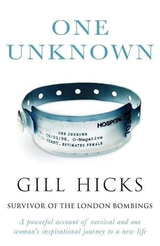 One Unknown: A powerful account of survival and one woman's inspirational journey to a new life - Gill Hicks