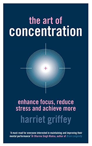 Stock image for The Art of Concentration: Enhance focus, reduce stress and achieve more for sale by WorldofBooks