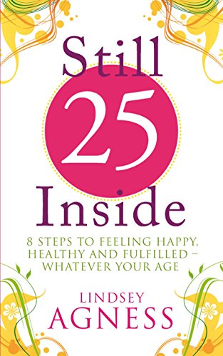 Stock image for Still 25 Inside: 8 steps to feeling happy, healthy and fulfilled - whatever your age for sale by WorldofBooks