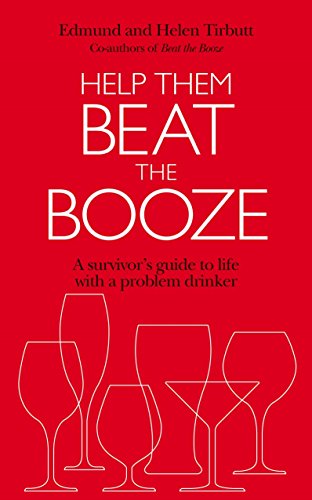 Help Them Beat the Booze : How to Survive Life With a Problem Drinker