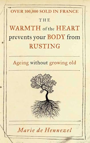 Imagen de archivo de Warmth of the Heart Prevents Your Body from Rusting: Ageing Without Growing Old a la venta por Wonder Book