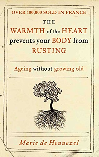 Stock image for Warmth of the Heart Prevents Your Body from Rusting: Ageing Without Growing Old for sale by Wonder Book