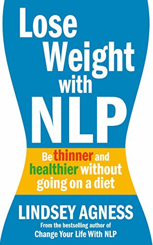 Stock image for Lose Weight with NLP: Be Thinner and Healthier Without Going on a Diet for sale by Ergodebooks