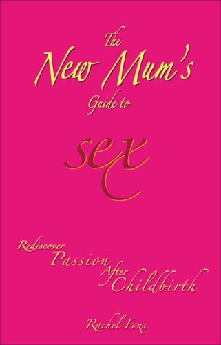 Beispielbild fr The New Mum's Guide to Sex : Rediscover Passion after Childbirth zum Verkauf von Better World Books: West