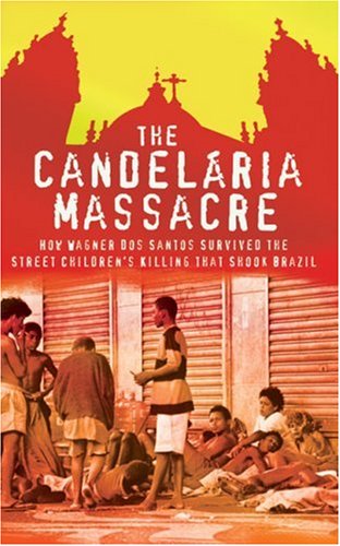 Stock image for The Candelaria Massacre: How Wagner Dos Santos Survived the Street Children's Killing That Shook Brazil for sale by Anybook.com