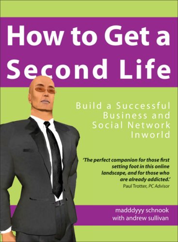 How to Get a Second Life: Build a Successful Business and Social Network Inworld (9781905745296) by Schnook, Madddyyy; Sullivan, Andrew