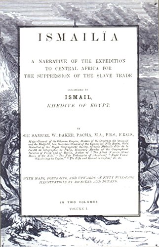 Stock image for ISMAILIA: A Narrative of the Expedition to Central Africa for the Suppression of the Slave Trade for sale by Naval and Military Press Ltd