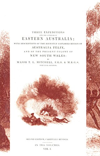 Stock image for THREE EXPEDITIONS INTO THE INTERIOR OF EASTERN AUSTRALIA; with descriptions of the recently explored region of Australia Felix, and of the present colony of New South Wales for sale by Naval and Military Press Ltd