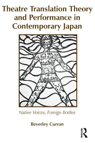 Stock image for Theatre Translation Theory and Performance in Contemporary Japan: Native Voices Foreign Bodies for sale by Anybook.com