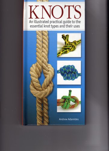 Beispielbild fr Knots: An Illustrated Practical Guide to the Essential Knot Types and Their Uses zum Verkauf von WorldofBooks
