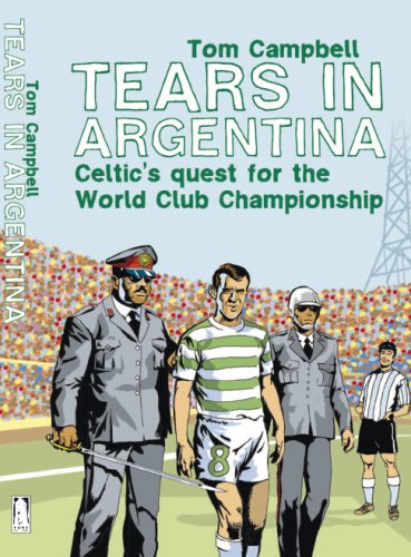 9781905769025: Tears in Argentina: Celtic's Quest for the World Club Championship: Celtic's Quest for the World Cup Championship