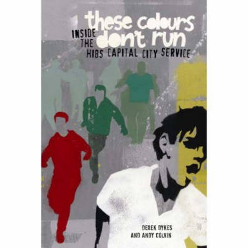 9781905769124: These Colours Don't Run: Inside the Hibs Capital City Service