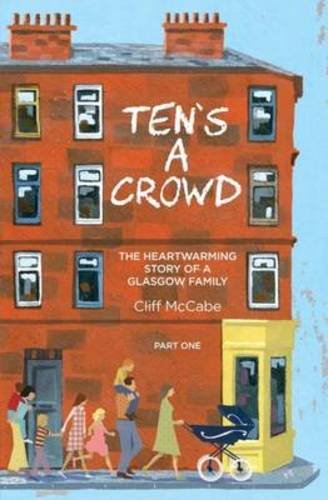 Imagen de archivo de Ten's a Crowd: Part 1: The Heart-Warming Story of a Glasgow Family (Ten's a Crowd: The Heart-Warming Story of a Glasgow Family) a la venta por WorldofBooks