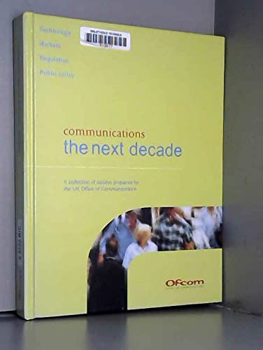 9781905774081: COMMUNICATIONS: THE NEXT DECADE. A COLLECTION OF ESSAYS PREPARED FOR THE UK OFFICE OF COMMUNICATIONS.